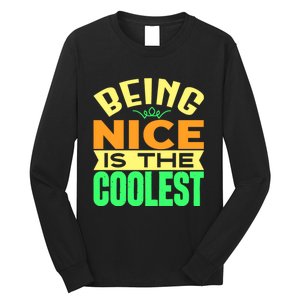 Being Nice Is The Coolest Long Sleeve Shirt