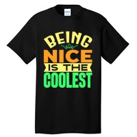 Being Nice Is The Coolest Tall T-Shirt