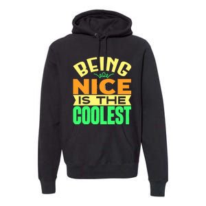 Being Nice Is The Coolest Premium Hoodie