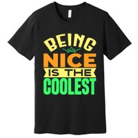 Being Nice Is The Coolest Premium T-Shirt