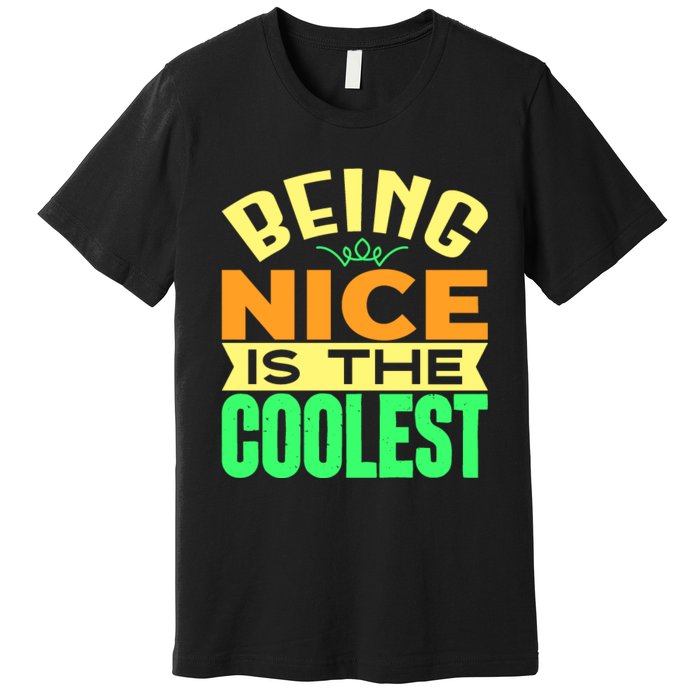 Being Nice Is The Coolest Premium T-Shirt