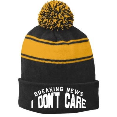 Breaking News I DonT Care Stripe Pom Pom Beanie