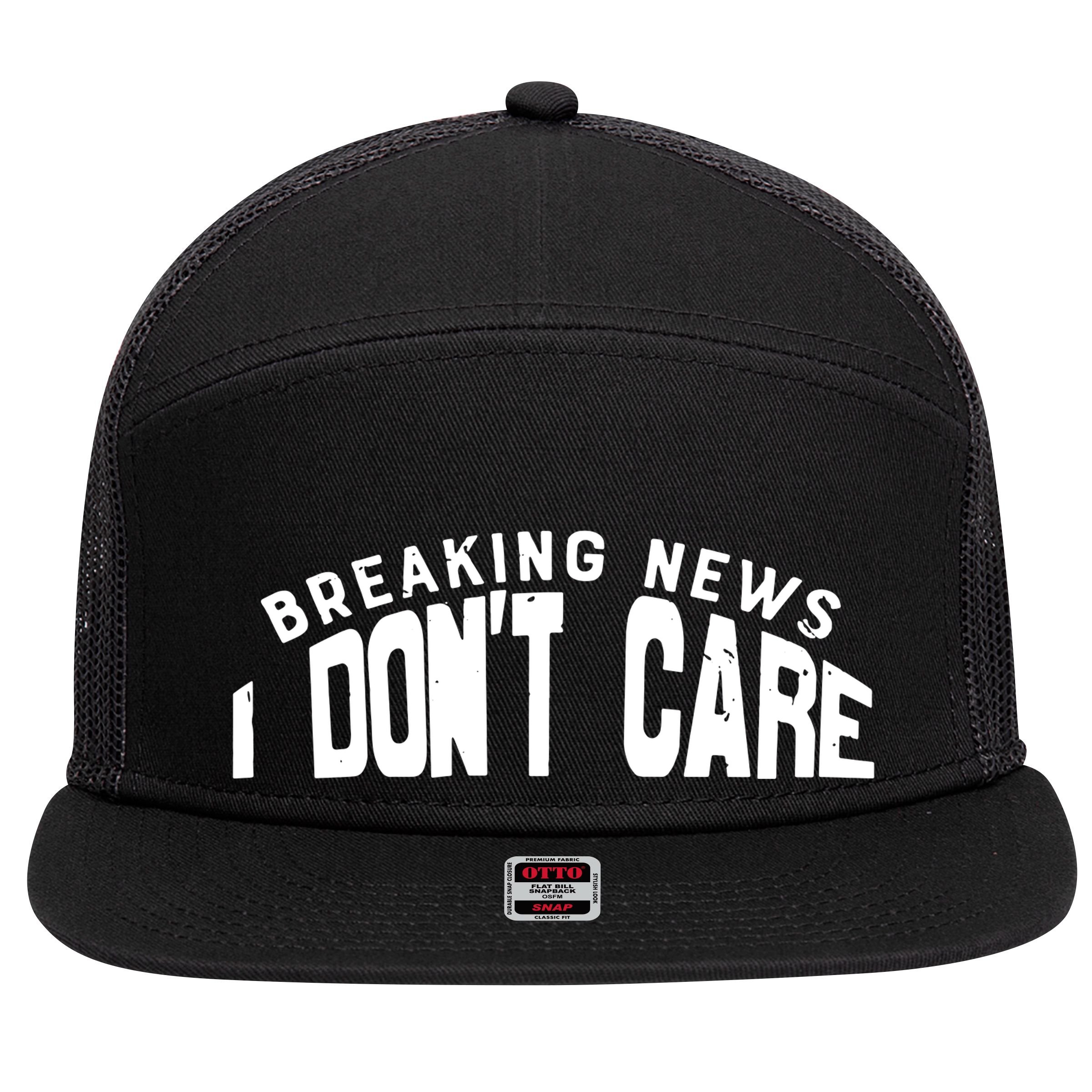 Breaking News I DonT Care 7 Panel Mesh Trucker Snapback Hat