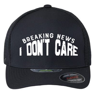 Breaking News I DonT Care Flexfit Unipanel Trucker Cap