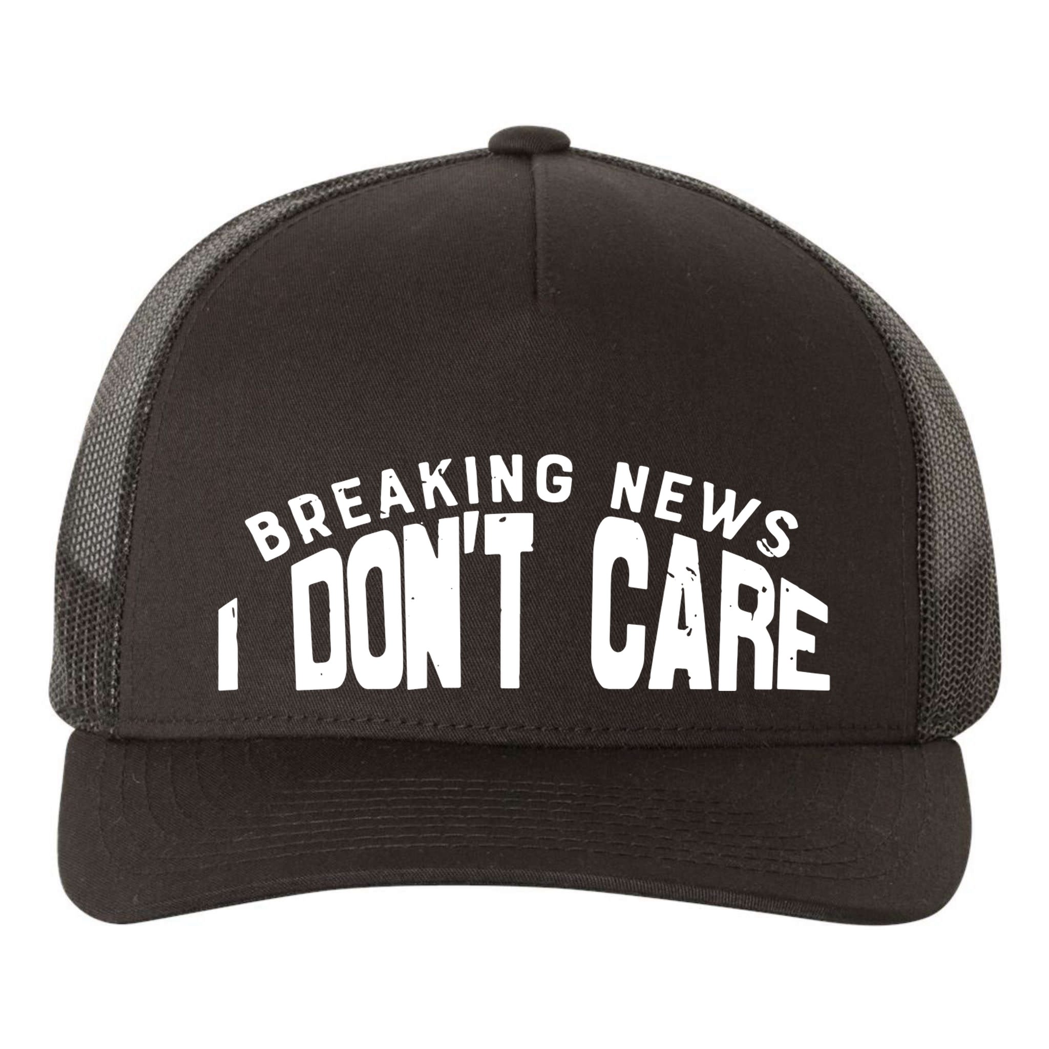 Breaking News I DonT Care Yupoong Adult 5-Panel Trucker Hat
