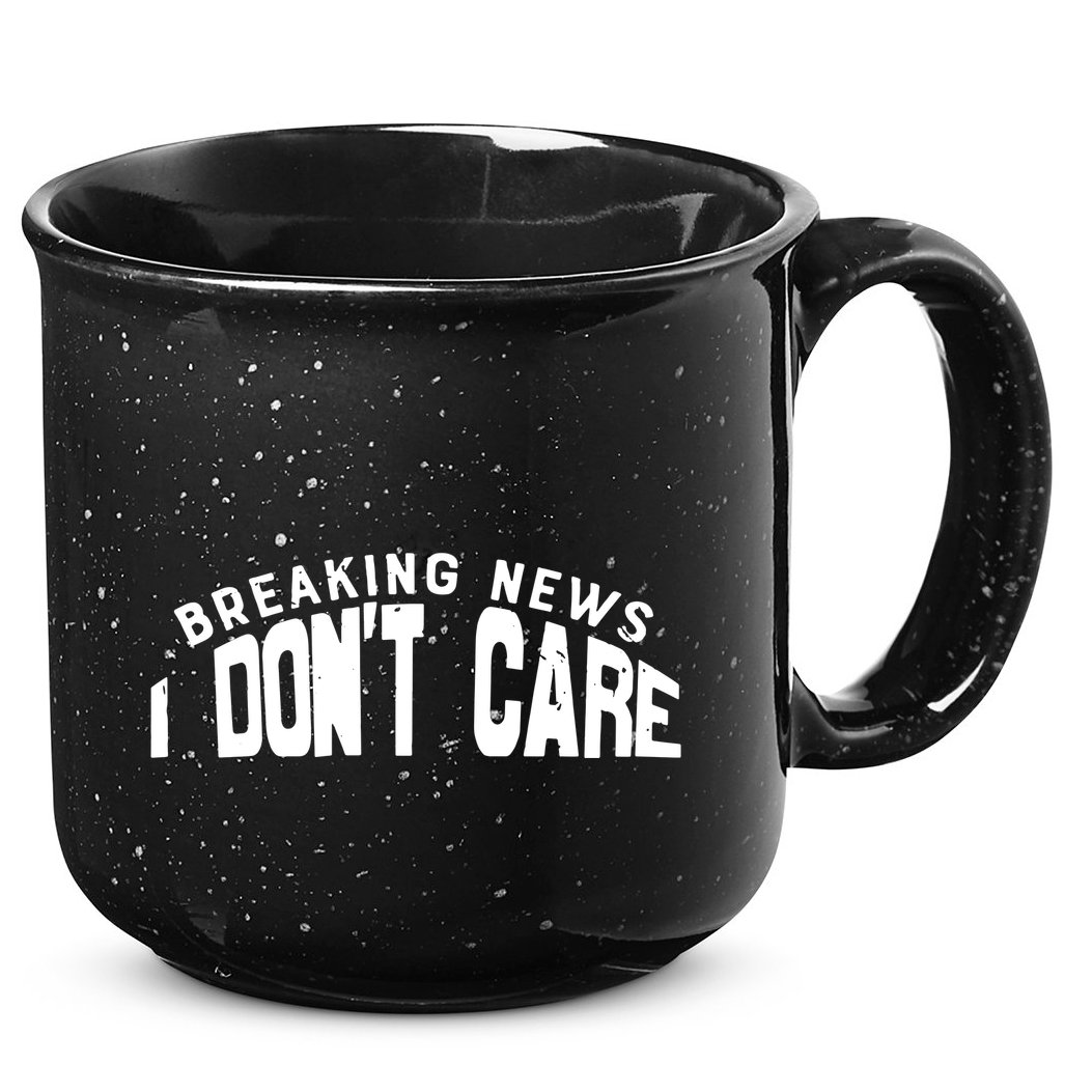 Breaking News I DonT Care 15oz Campfire Ceramic Mug