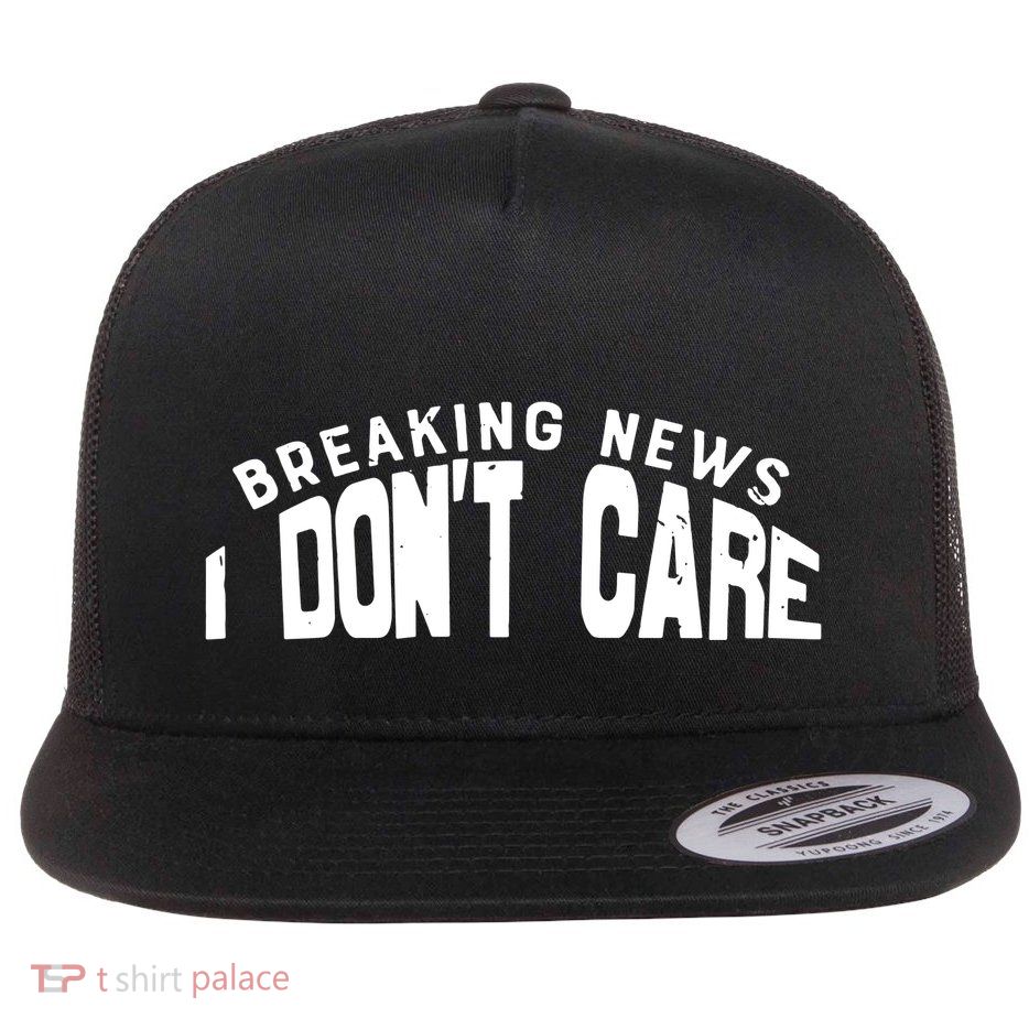 Breaking News I DonT Care Flatbill Hat