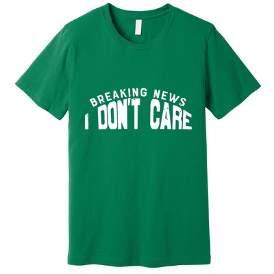 Breaking News I DonT Care Premium T-Shirt