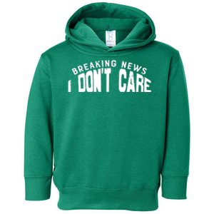 Breaking News I DonT Care Toddler Hoodie