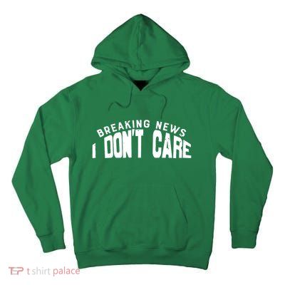 Breaking News I DonT Care Tall Hoodie