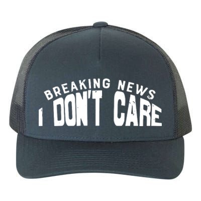 Breaking News I DonT Care Yupoong Adult 5-Panel Trucker Hat