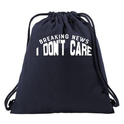 Breaking News I DonT Care Drawstring Bag