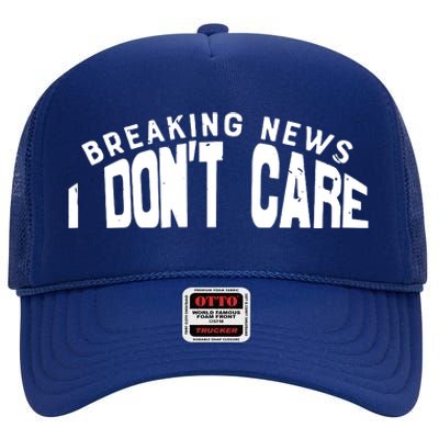 Breaking News I DonT Care High Crown Mesh Back Trucker Hat