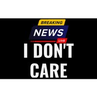 Breaking News I DonT Care Funny Sarcasm Humor Sarcastic Bumper Sticker