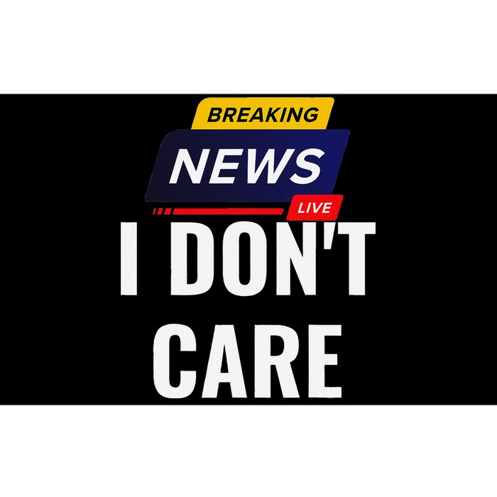 Breaking News I DonT Care Funny Sarcasm Humor Sarcastic Bumper Sticker