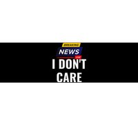 Breaking News I DonT Care Funny Sarcasm Humor Sarcastic Bumper Sticker