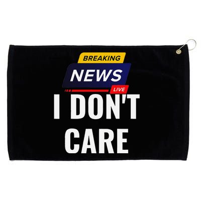 Breaking News I DonT Care Funny Sarcasm Humor Sarcastic Grommeted Golf Towel