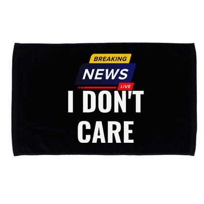 Breaking News I DonT Care Funny Sarcasm Humor Sarcastic Microfiber Hand Towel