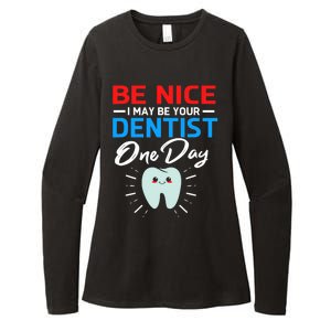 Be Nice I May Be Your Future Dentist Womens CVC Long Sleeve Shirt