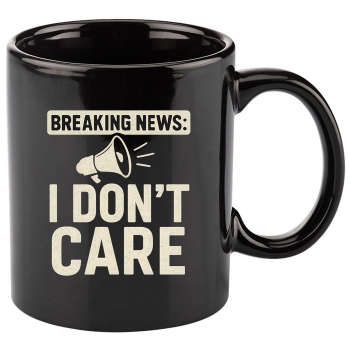 Breaking News: I Don't Care 11oz C Handle Ceramic Mug