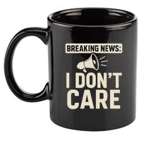 Breaking News: I Don't Care 11oz C Handle Ceramic Mug
