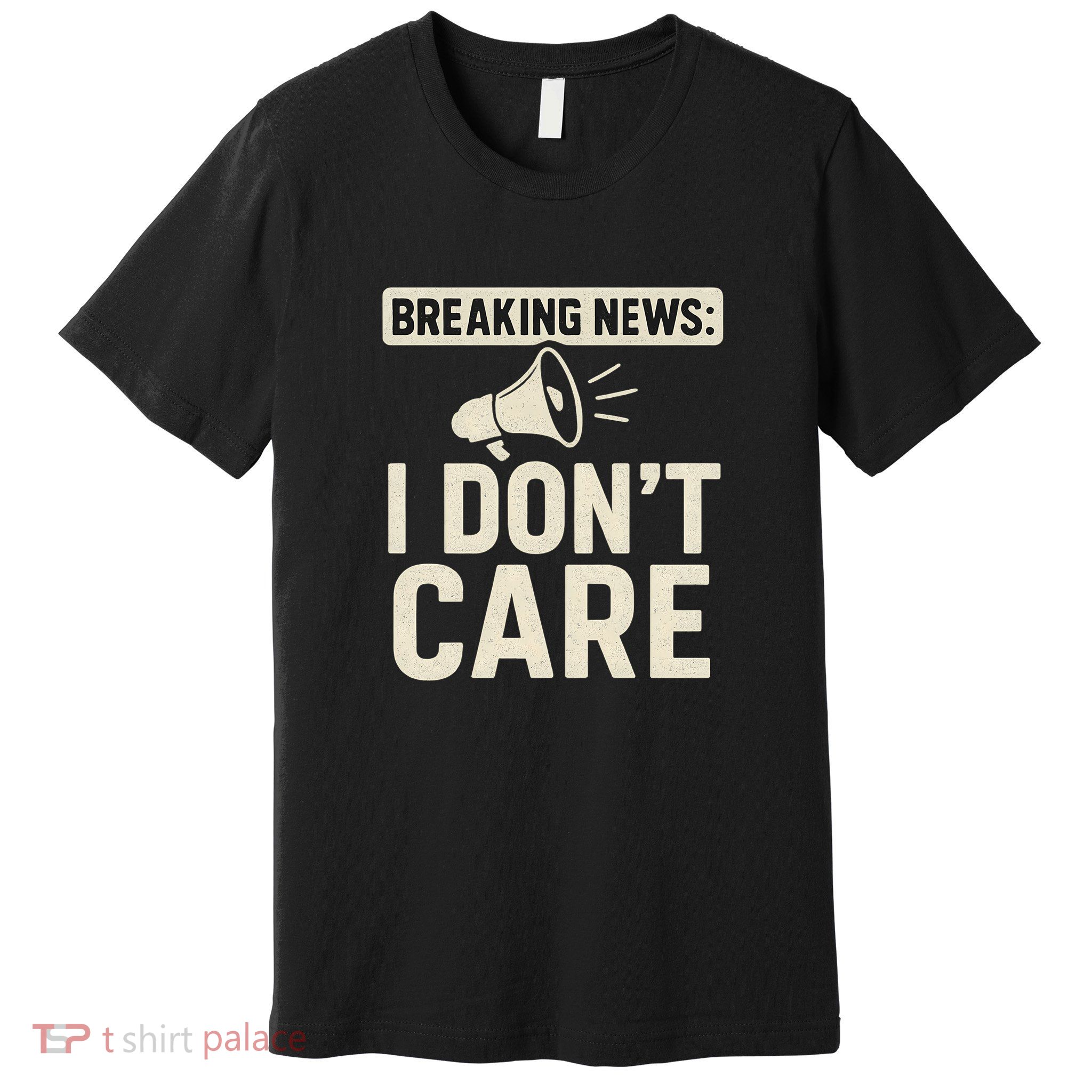 Breaking News: I Don't Care Premium T-Shirt