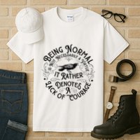 Being Normal Is Not Necessarily A Virtue Apparel Tall T-Shirt