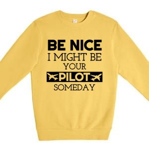 Be Nice I Might Be Your Pilot Someday Premium Crewneck Sweatshirt