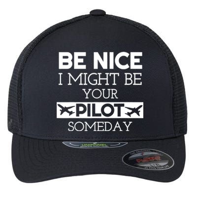 Be Nice I Might Be Your Pilot Someday Flexfit Unipanel Trucker Cap