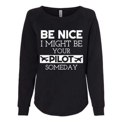 Be Nice I Might Be Your Pilot Someday Womens California Wash Sweatshirt