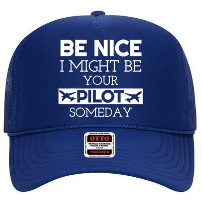 Be Nice I Might Be Your Pilot Someday High Crown Mesh Back Trucker Hat