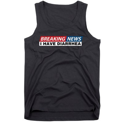 Breaking News I Have Diarrhea Tank Top