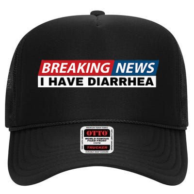 Breaking News I Have Diarrhea Funny Joke Humor Poop Pooping High Crown Mesh Back Trucker Hat