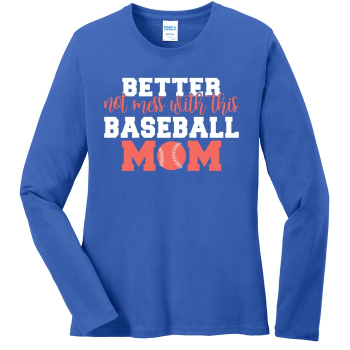 Better Not Mess With This Baseball Mom Funny Gift Ladies Long Sleeve Shirt