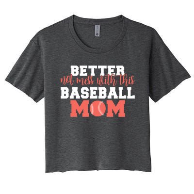 Better Not Mess With This Baseball Mom Funny Gift Women's Crop Top Tee