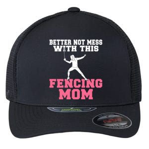 Better Not Mess With This Fencing Mom Gift Flexfit Unipanel Trucker Cap