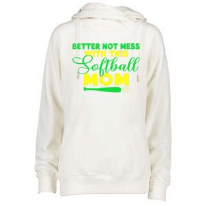 Better Not Mess With This Softball Mom Gift Womens Funnel Neck Pullover Hood