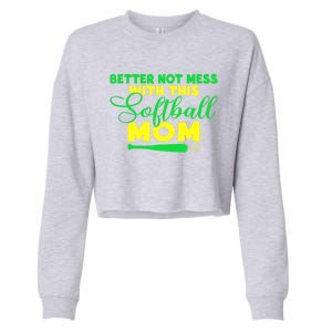 Better Not Mess With This Softball Mom Gift Cropped Pullover Crew