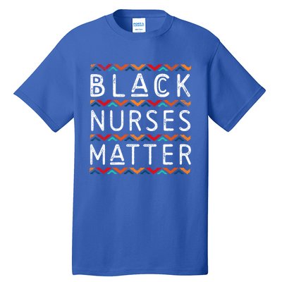 Black Nurses Matter Black History Pride Africanamerican Gift Tall T-Shirt