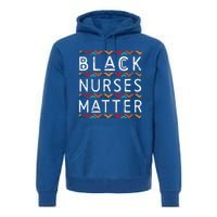 Black Nurses Matter Black History Pride Africanamerican Gift Premium Hoodie