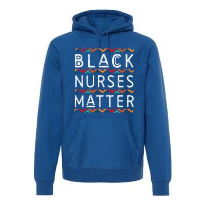 Black Nurses Matter Black History Pride Africanamerican Gift Premium Hoodie