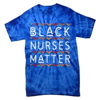 Black Nurses Matter Black History Pride Africanamerican Gift Tie-Dye T-Shirt