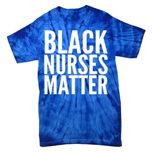 Black Nurses Matter Love Support All Nurses Black Nurses Gift Tie-Dye T-Shirt