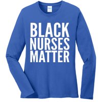 Black Nurses Matter Love Support All Nurses Black Nurses Gift Ladies Long Sleeve Shirt