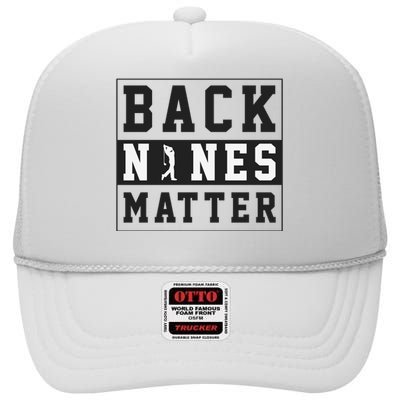 Back Nines Matter Funny Golf High Crown Mesh Back Trucker Hat