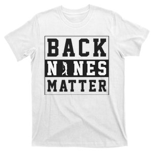 Back Nines Matter Funny Golf T-Shirt