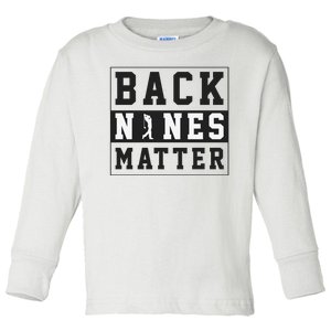 Back Nines Matter Funny Golf Toddler Long Sleeve Shirt