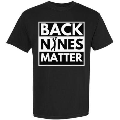 Back Nines Matter Funny Golf Golfing Golfer Gift Garment-Dyed Heavyweight T-Shirt