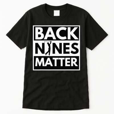 Back Nines Matter Funny Golf Golfing Golfer Gift Tall T-Shirt