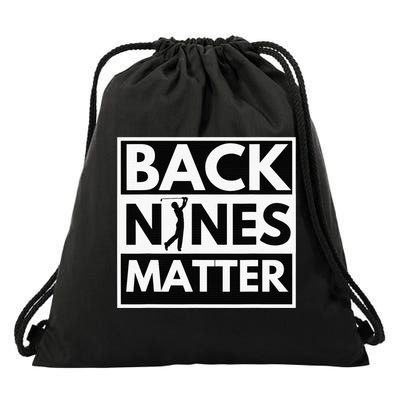 Back Nines Matter Funny Golf Golfing Golfer Gift Drawstring Bag